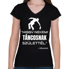 PRINTFASHION TÁNCOSNAK SZÜLETTÉL - PÁLINKA - Női V-nyakú póló - Fekete