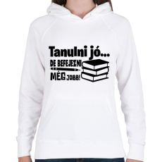 PRINTFASHION Tanulni jó, de befejezni még jobb! - Női kapucnis pulóver - Fehér