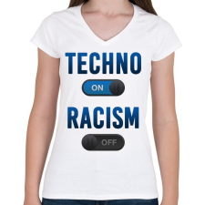 PRINTFASHION Techno On, Racism Off - Női V-nyakú póló - Fehér női póló