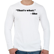 PRINTFASHION Thats what she said - Férfi hosszú ujjú póló - Fehér