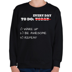 PRINTFASHION To do TODAY: WAKE UP, BE AWESOME, REPEAT - Gyerek pulóver - Fekete