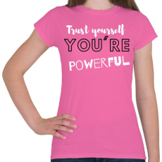 PRINTFASHION Trust yourself, you're powerful. - Női póló - Rózsaszín