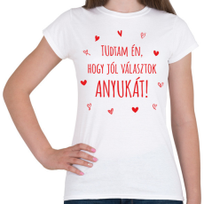 PRINTFASHION Tudtam én, hogy jól választok anyukát! - Női póló - Fehér