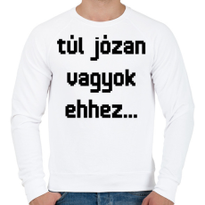 PRINTFASHION túl józan vagyok ehhez... - Férfi pulóver - Fehér