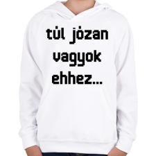 PRINTFASHION túl józan vagyok ehhez... - Gyerek kapucnis pulóver - Fehér gyerek pulóver, kardigán