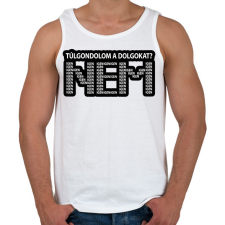 PRINTFASHION Túlgondolom a dolgokat? NEM igenigenigen - Férfi atléta - Fehér atléta, trikó