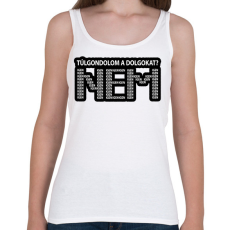 PRINTFASHION Túlgondolom a dolgokat? NEM igenigenigen - Női atléta - Fehér