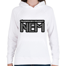 PRINTFASHION Túlgondolom a dolgokat? NEM igenigenigen - Női kapucnis pulóver - Fehér