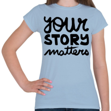 PRINTFASHION UR story matters - Női póló - Világoskék