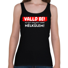 PRINTFASHION Valld be! Az élet unalmas lenne nélkülem - vicces feliratos póló - Női atléta - Fekete