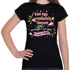 PRINTFASHION Van egy csodaszép lányom! - Női póló - Fekete