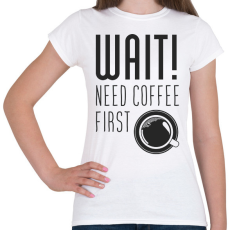 PRINTFASHION Várj, először kávé :) - Női póló - Fehér