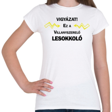 PRINTFASHION Vigyázat! Ez a villanyszerelő lesokkoló - Női póló - Fehér