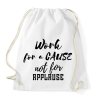 PRINTFASHION Work for a cause, not for applause - Sportzsák, Tornazsák - Fehér