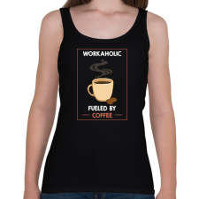 PRINTFASHION Workaholic fueled by coffee - Női atléta - Fekete női trikó
