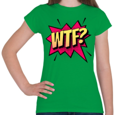 PRINTFASHION WTF! - Női póló - Zöld