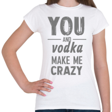 PRINTFASHION You and vodka - Női póló - Fehér