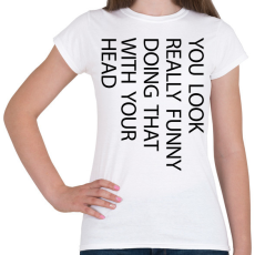 PRINTFASHION You look really funny - black - Női póló - Fehér