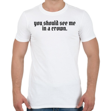 PRINTFASHION You should see me in a crown - Férfi póló - Fehér férfi póló