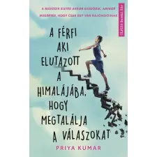 Priya Kumar - A férfi aki elutazott a Himalájába, hogy megtalálja a válaszokat irodalom