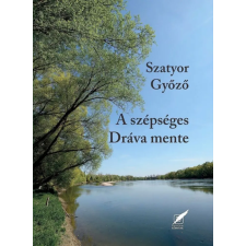 Pro Pannonia Kiadói Alapítvány Szatyor Győző - A szépséges Dráva mente természet- és alkalmazott tudomány