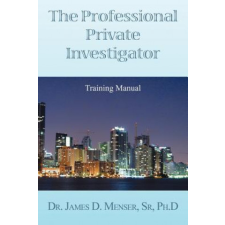 Professional Private Investigator Training Manual – Det James D Menser Phd idegen nyelvű könyv