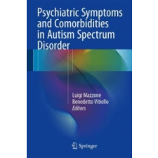  Psychiatric Symptoms and Comorbidities in Autism Spectrum Disorder – Luigi Mazzone,Benedetto Vitiello idegen nyelvű könyv