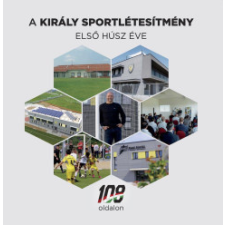 Publio Kiadó A Király Sportlétesítmény első húsz éve sport
