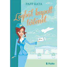 Publio Kiadó Papp Kata: Légből kapott történet regény