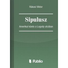 Publio Sipulusz - Amerikai kávés a Logody utcában egyéb e-könyv