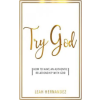 Purposeful Millennials Publishing Try God: How To Have An Authentic Relationship With God | Leah Hernandez