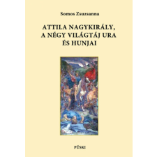 Püski Kiadó Attila nagykirály, a négy világtáj ura és hunjai történelem