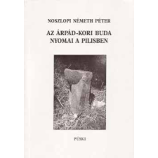 Püski Kiadó Az Árpád-kori Buda nyomai a Pilisben - Noszlopi Németh Péter antikvárium - használt könyv