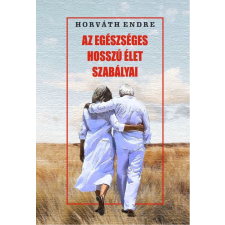 Pythia Könyvkiadó Horváth Endre - Az egészséges hosszú élet szabályai életmód, egészség