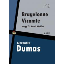 Quattrocento Bragelonne Vicomte vagy tíz évvel késõbb 5. kötet szépirodalom