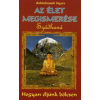 Rabindranath Tagore AZ ÉLET MEGISMERÉSE - SZÁDHANÁ /HOGYAN ÉLJÜNK BÖLCSEN