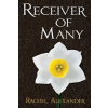 Rachel Alexander Receiver of Many – Rachel Alexander,Morgan Bondelid