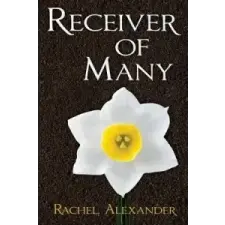 Rachel Alexander Receiver of Many – Rachel Alexander,Morgan Bondelid idegen nyelvű könyv