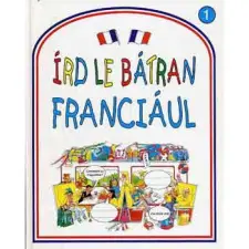  Rachel Bladon - Írd le bátran franciául! gyermek- és ifjúsági könyv