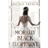Raglan Publishing Morally Black Elopement | Nicole French