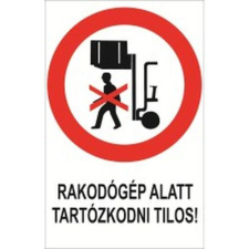  Rakodógép alatt tartózkodni tilos! információs tábla, állvány