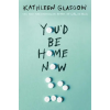 Random House Publishing You'd Be Home Now | Glasgow,Kathleen