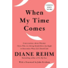 Random House USA Inc When My Time Comes | Rehm,Diane
