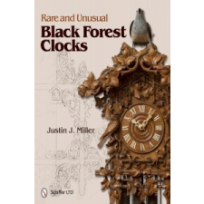  Rare and Unusual Black Forest Clocks – Justin J Miller idegen nyelvű könyv