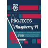 Raspberry Pi Press AI projects with Raspberry Pi
