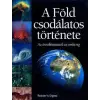 Reader's Digest Association A Föld csodálatos története - Az ősrobbanástól az emberig