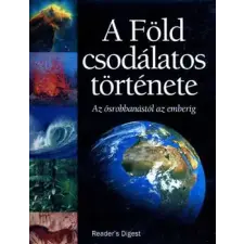 Reader's Digest Association A Föld csodálatos története - Az ősrobbanástól az emberig antikvárium - használt könyv