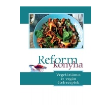 - Reformkonyha Vegetáriánus és vegán ételreceptek gasztronómia