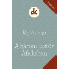 Rejtő Jenő REJTÕ JENÕ - A HÁROM TESTÕR AFRIKÁBAN - DIÁKKÖNYVEK (A TELJES MÛ) irodalom