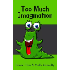 Renee Conoulty (magánkiadás) Too Much Imagination gyermekkönyvek